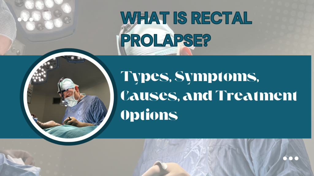 What Is Rectal Prolapse? Types, Symptoms, Causes, and Treatment Options