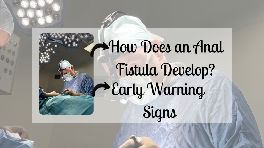 How Does an Anal Fistula Develop? Early Warning Signs