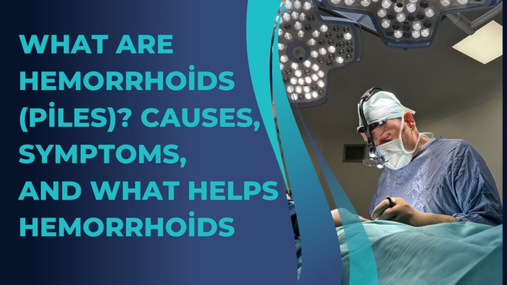 What Are Hemorrhoids (Piles)? Causes, Symptoms, and What Helps Hemorrhoids