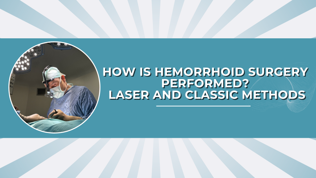 How is Hemorrhoid Surgery Performed? Laser and Classic Methods
