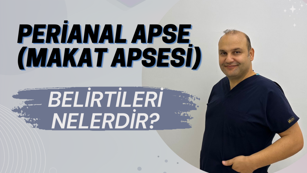 Perianal Apse (Makat Apsesi) Belirtileri Nelerdir?