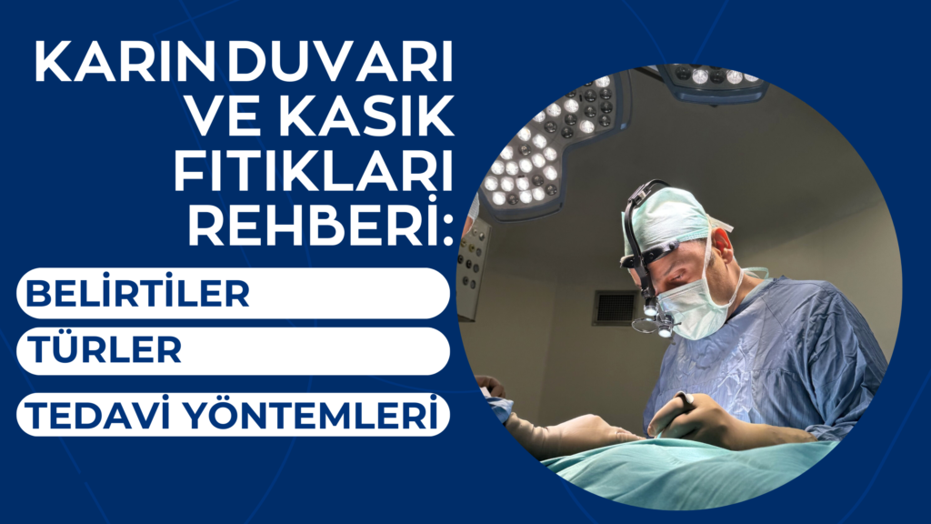 Karın Duvarı ve Kasık Fıtıkları Rehberi: Belirtiler, Türler ve Tedavi Yöntemleri