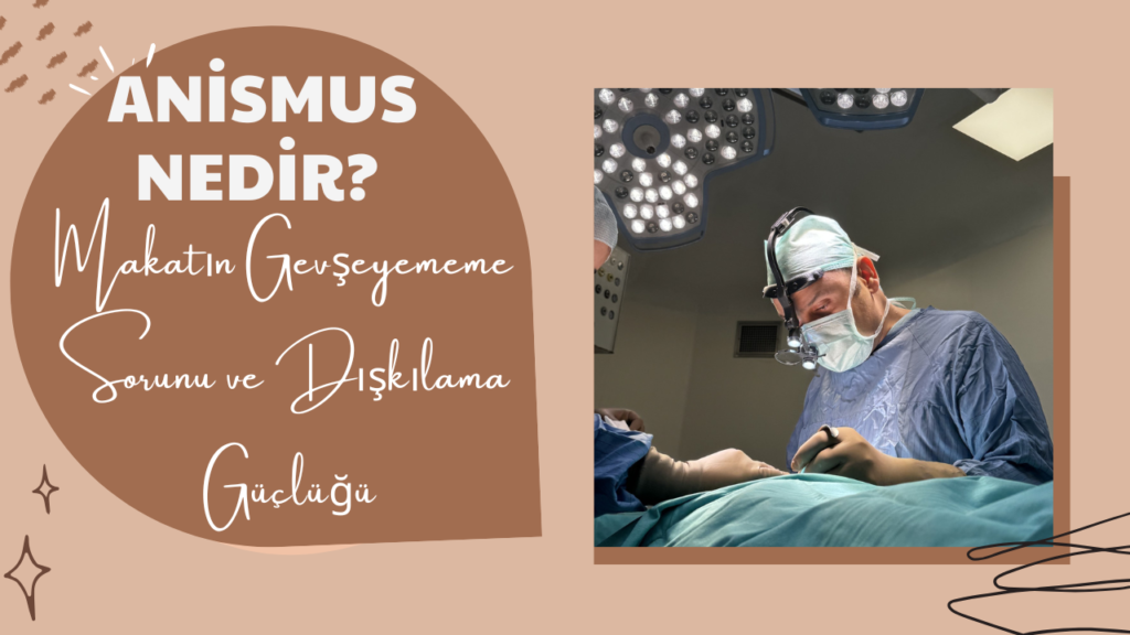Anismus Nedir? Makatın Gevşeyememe Sorunu ve Dışkılama Güçlüğü