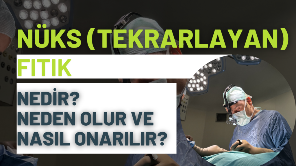 Nüks (Tekrarlayan) Fıtık Nedir? Neden Olur ve Nasıl Onarılır?