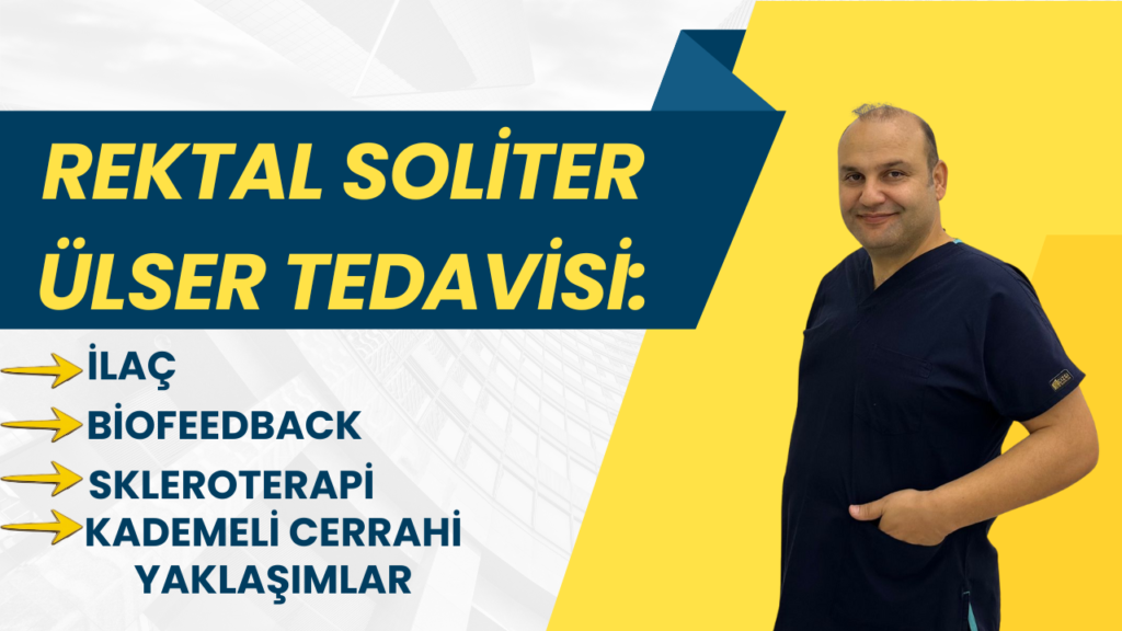Rektal Soliter Ülser Tedavisi: İlaç, Biofeedback, Skleroterapi ve Kademeli Cerrahi Yaklaşımlar